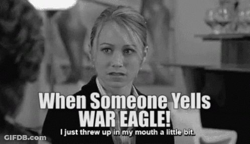 A Woman Says When Someone Yells War Eagle ! I Just Threw Up In My Mouth A Little Bit . GIF