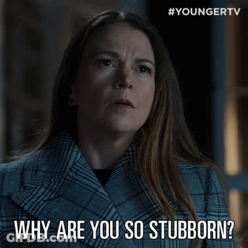 A Woman Says Why Are You So Stubborn GIF