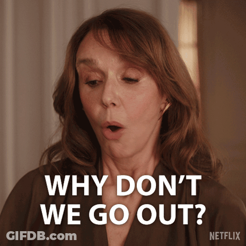 A Woman Says Why Don 'T We Go Out GIF