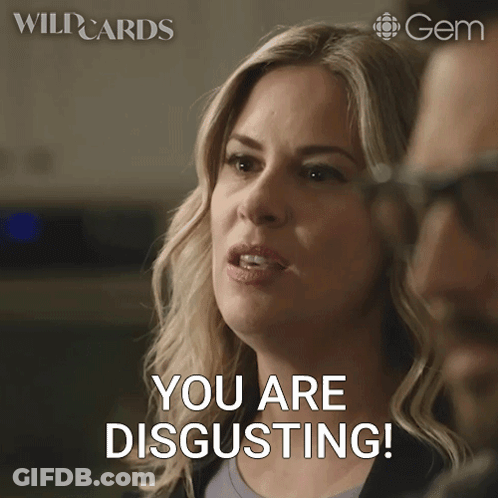 A Woman Says " You Are Disgusting " While Looking At A Man GIF