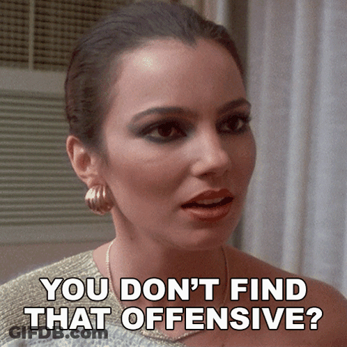 A Woman Says " You Don T Find That Offensive " GIF