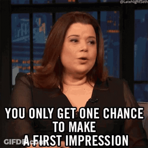 A Woman Says You Only Get One Chance To Make A First Impression .. GIF