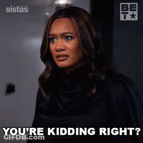 A Woman Says " You 'Re Kidding Right " In Front Of A Sistas Logo GIF
