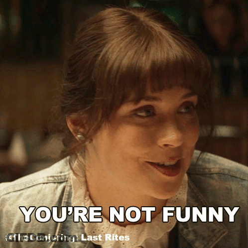 A Woman Says " You 'Re Not Funny " While Looking At Something GIF