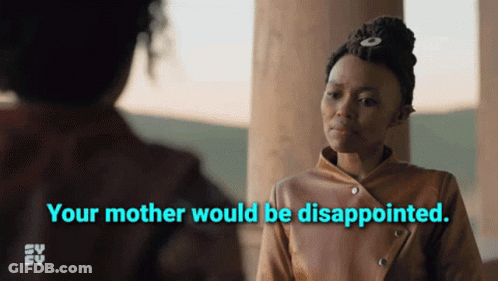A Woman Says " Your Mother Would Be Disappointed " Next To Another Woman GIF