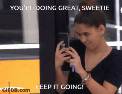 A Woman Taking A Picture Of Herself With The Words " You 'Re Doing Great Sweetie Keep It Going " Below Her GIF