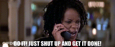 A Woman Talking On A Cell Phone With The Words Do It Just Shut Up And Get It Done Written Below Her GIF