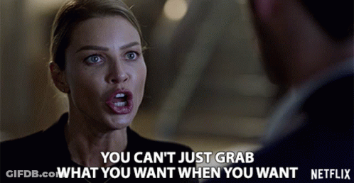 A Woman Talking To A Man With The Words " You Can 'T Just Grab What You Want When You Want Netflix " Below Her GIF