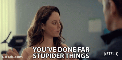 A Woman Talking To A Man With The Words " You 'Ve Done Far Stupider Things " GIF