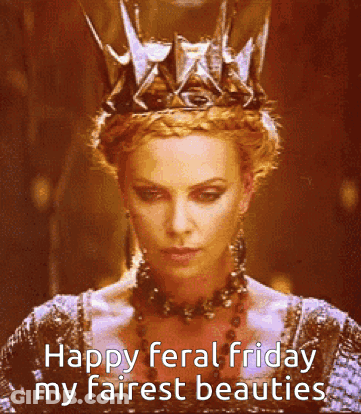 A Woman Wearing A Crown And A Necklace Says Happy Feral Friday My Fairest Beauties GIF