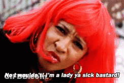 A Woman Wearing A Red Wig Says No I Wouldn 'T I 'M A Lady Ya Sick Bastard GIF