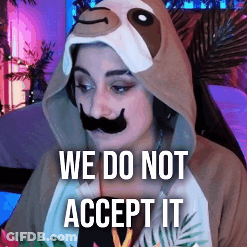 Woman In Sloth Costume With Fake Mustache Says We Do Not Accept It GIF