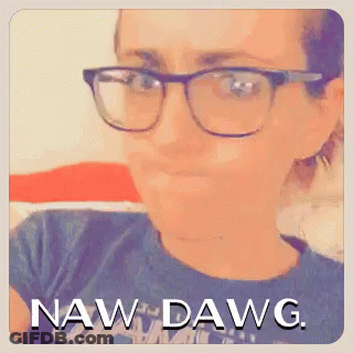 A Woman Wearing Glasses And A Shirt That Says Naw Dawg On It GIF
