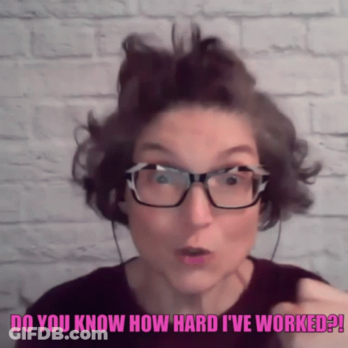 A Woman Wearing Glasses Says Do You Know How Hard I Ve Worked GIF