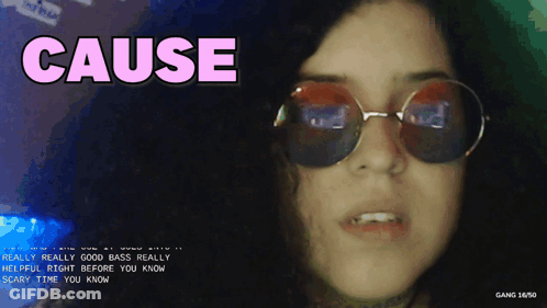 A Woman Wearing Sunglasses With The Word Cause Written Above Her GIF