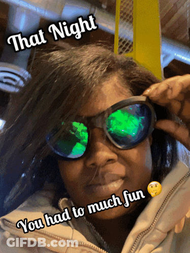 A Woman Wearing Sunglasses With The Words That Night You Had To Much Fun GIF