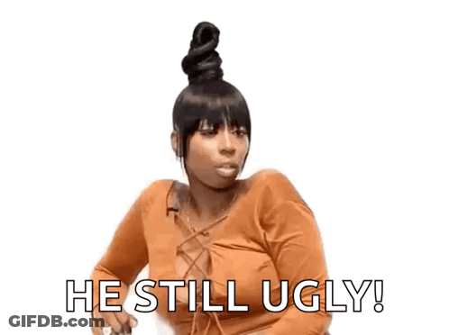 A Woman With A Bun On Her Head Says He Still Ugly ! GIF