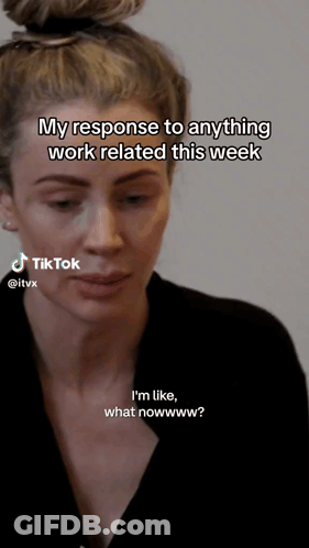 A Woman With A Bun Says " My Response To Anything Work Related This Week I 'M Like What Nowwww ? " GIF