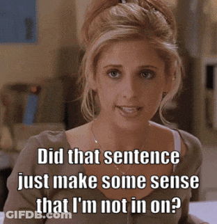 A Woman With A Caption That Says Did That Sentence Just Make Some Sense That I 'M Not In On ? GIF