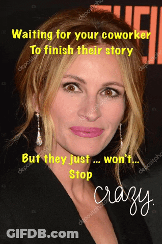 A Woman With A Caption That Says " Waiting For Your Coworker To Finish Their Story But They Just Won 'T Stop Crazy " GIF