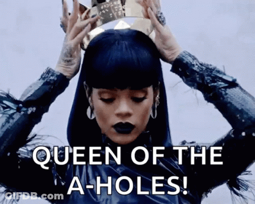 A Woman With A Crown On Her Head And The Words Queen Of The A-Holes Below Her GIF