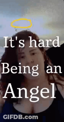 A Woman With A Halo On Her Head And The Words `` It 'S Hard Being An Angel '' GIF