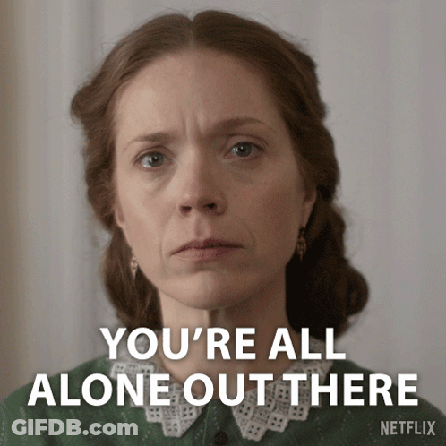 A Woman With A Serious Look On Her Face And The Words You 'Re All Alone Out There GIF