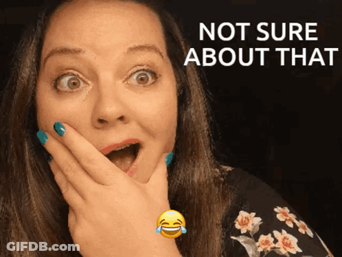 A Woman With A Surprised Look On Her Face And The Words " Not Sure About That " Above Her GIF