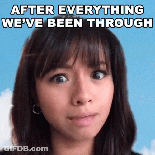 A Woman With A Surprised Look On Her Face Has The Words After Everything We 'Ve Been Through Above Her GIF
