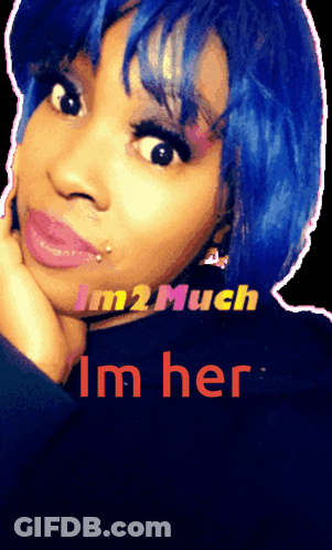 A Woman With Blue Hair And The Words I 'M 2 Much I 'M Her On The Bottom GIF