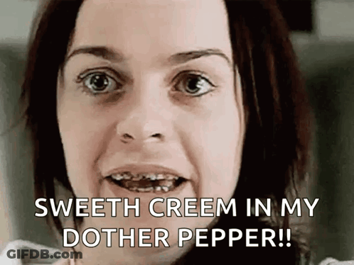 A Woman With Braces On Her Teeth Says Sweeth Creem In My Dother Pepper ! GIF