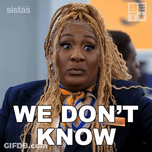 A Woman With Braids And A Scarf Says We Don 'T Know GIF