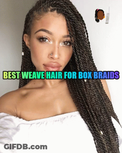 A Woman With Braids And The Words " Best Weave Hair For Box Braids " Above Her GIF