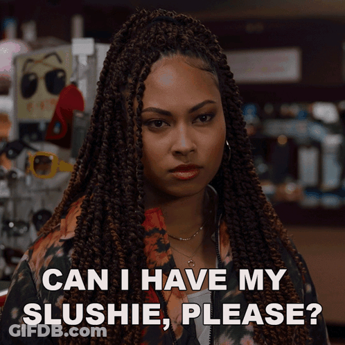 A Woman With Braids Is Asking If She Can Have Her Slushie Please GIF