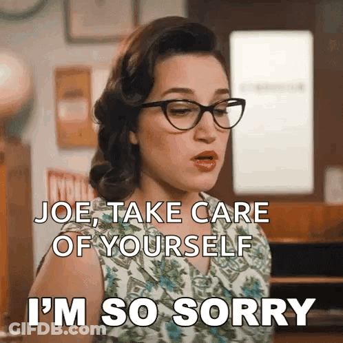A Woman With Glasses Is Saying Joe Take Care Of Yourself I 'M So Sorry GIF