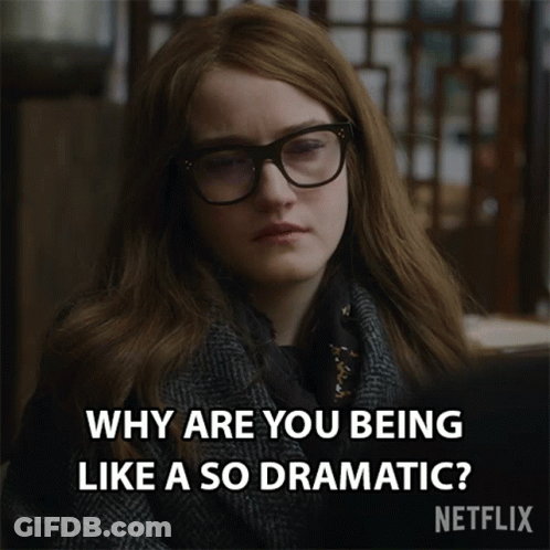 A Woman With Glasses Says Why Are You Being Like A So Dramatic Netflix GIF