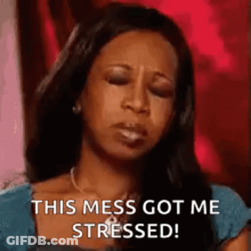 A Woman With Her Eyes Closed Is Saying `` This Mess Got Me Stressed ! '' GIF