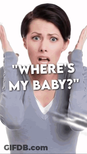A Woman With Her Hands On Her Head And The Words " Where 'S My Baby " GIF
