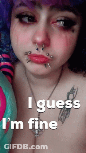 A Woman With Piercings On Her Face And The Words I Guess I 'M Fine Below Her GIF