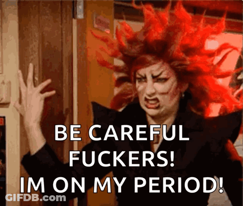 A Woman With Red Hair Is Saying Be Careful Fuckers I 'M On My Period GIF