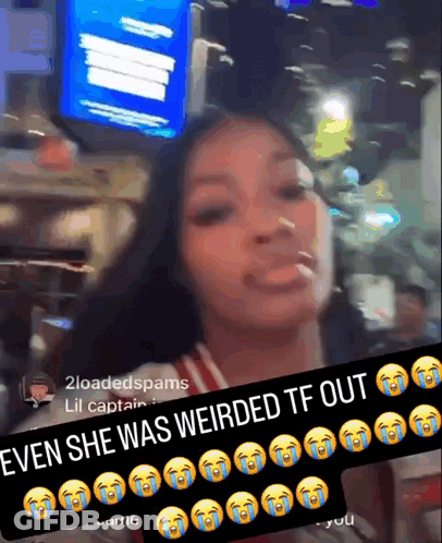 A Woman With Tears On Her Face And The Words " Even She Was Weirded Tf Out " On The Bottom GIF