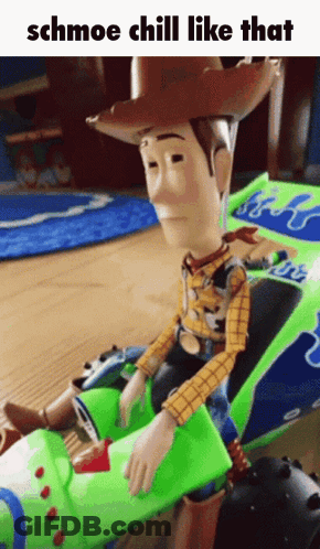 A Woody Doll Is Sitting In A Toy Car And The Caption Says Schmoe Chill Like That GIF