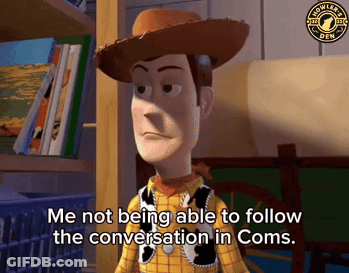 A Woody From Toy Story Says Me Not Being Able To Follow The Conversation In Coms GIF