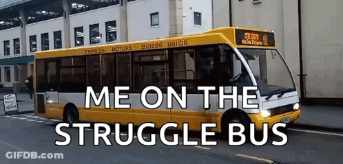 A Yellow And White Bus With The Words Me On The Struggle Bus Below It GIF