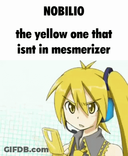 A Yellow Anime Girl Is Holding A Cell Phone With A Caption That Says Nobilio The Yellow One That Isn T In Mesmerizer GIF