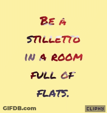 A Yellow Background With A Quote That Says Be A Stilletto In A Room Full Of Flats GIF