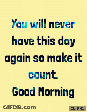 A Yellow Background With A Quote That Says " You Will Never Have This Day Again So Make It Count " GIF