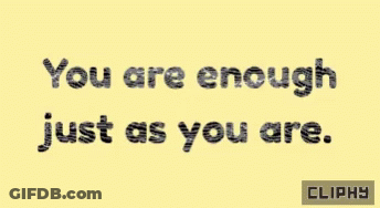 A Yellow Background With Black Text That Says " You Are Enough Just As You Are " GIF