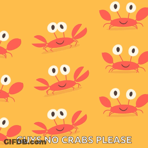 A Yellow Background With Crabs And The Words " Guys No Crabs Please " Below Them GIF