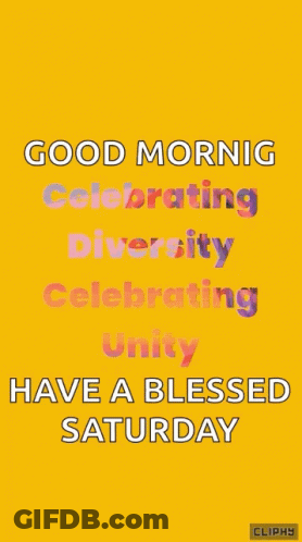 A Yellow Background With The Words " Good Morning Celebrating Diversity Celebrating Unity Have A Blessed Saturday " GIF